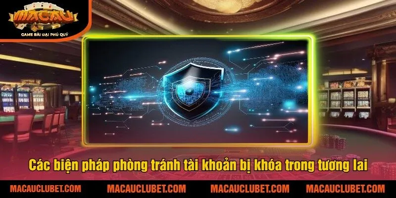 Các biện pháp phòng tránh tài khoản bị khóa trong tương lai