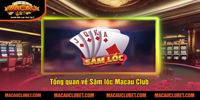 Tổng quan về Sâm lốc Macau Club 