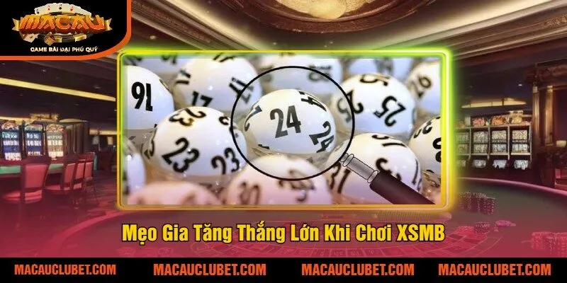 Mẹo Gia Tăng Thắng Lớn Khi Chơi XSMB