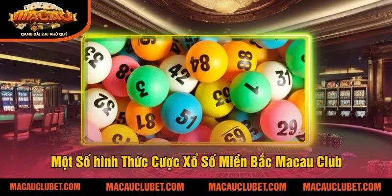 Một Số hình Thức Cược Xổ Số Miền Bắc Macau Club