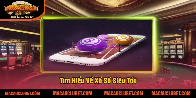 Tìm Hiểu Về Xổ Số Siêu Tốc